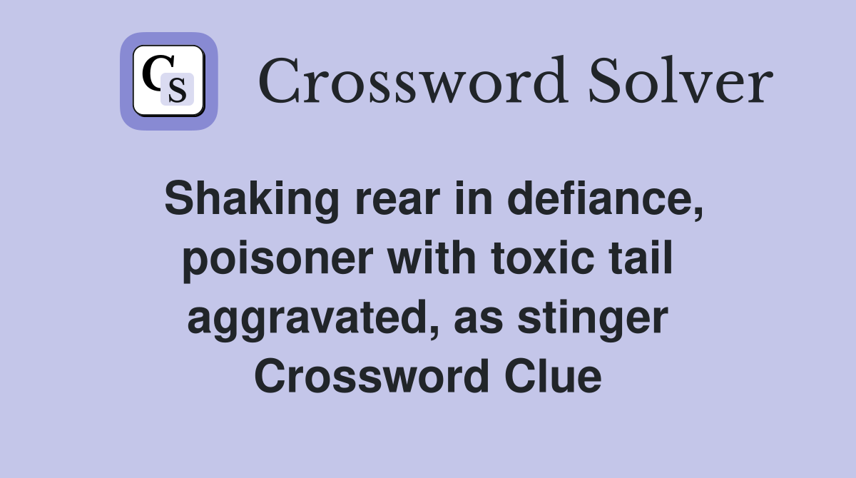 Shaking rear in defiance, poisoner with toxic tail aggravated, as